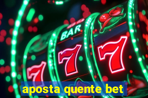 aposta quente bet