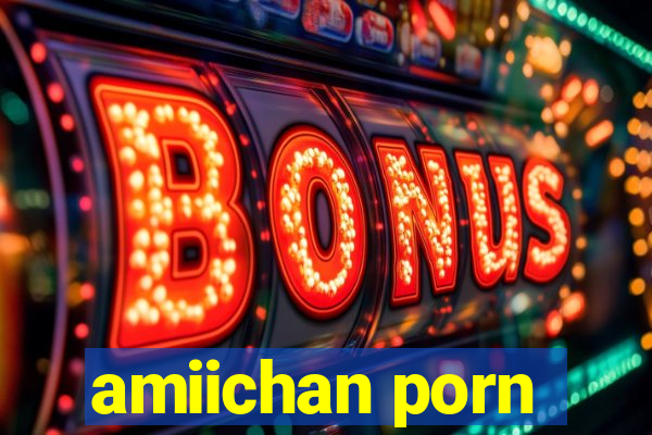 amiichan porn