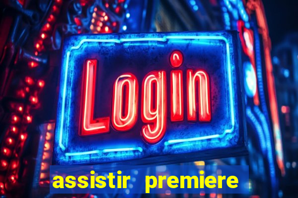 assistir premiere ao vivo gratis flamengo