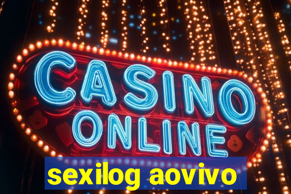 sexilog aovivo