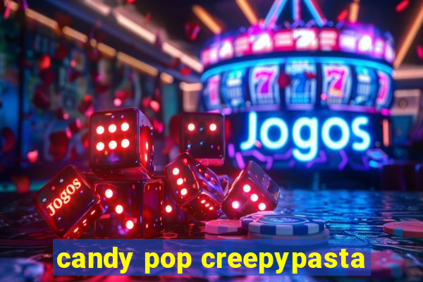 candy pop creepypasta
