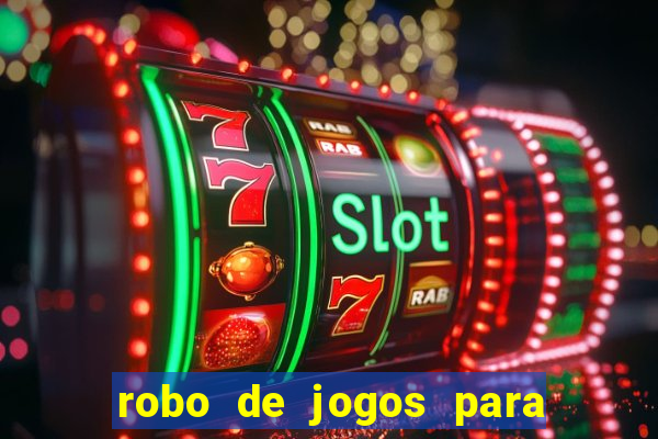 robo de jogos para ganhar dinheiro