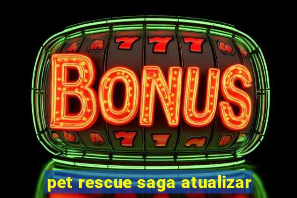 pet rescue saga atualizar