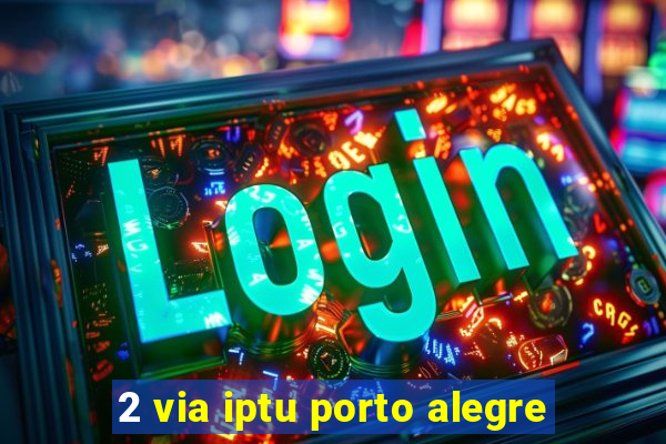 2 via iptu porto alegre