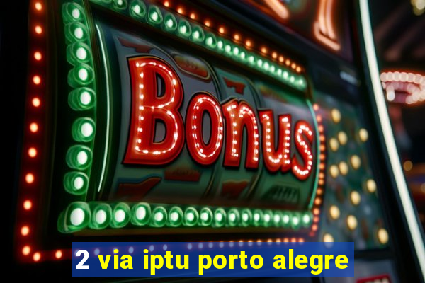 2 via iptu porto alegre