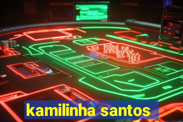 kamilinha santos