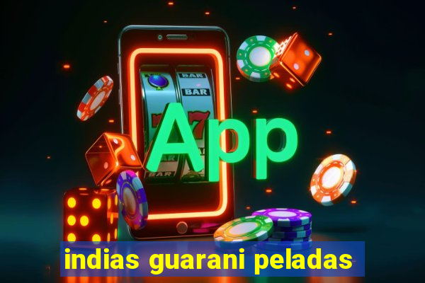 indias guarani peladas