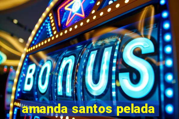 amanda santos pelada