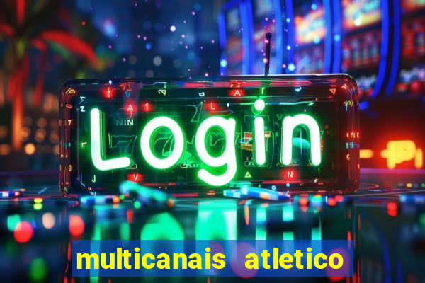 multicanais atletico de madrid