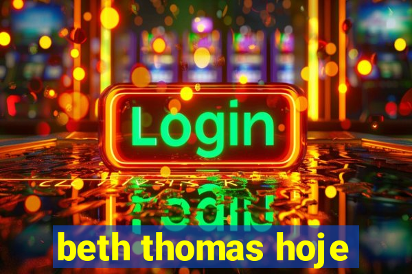 beth thomas hoje