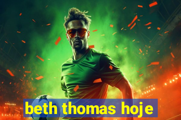 beth thomas hoje