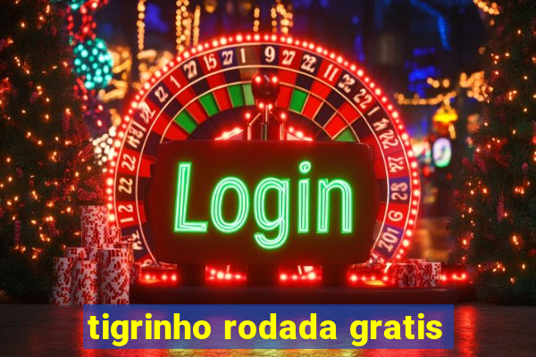 tigrinho rodada gratis