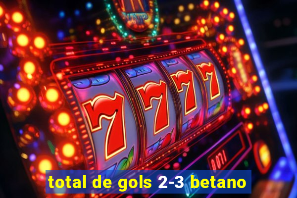 total de gols 2-3 betano