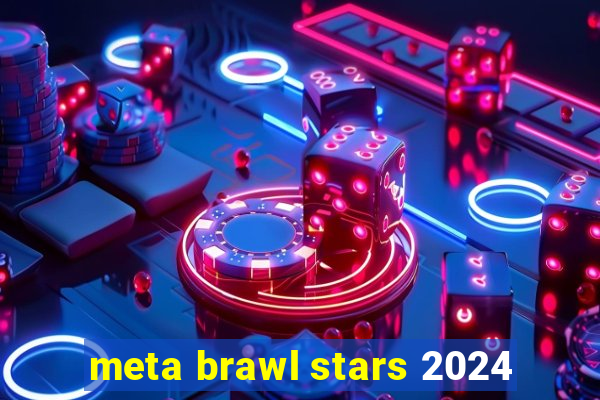 meta brawl stars 2024