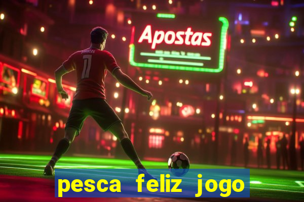 pesca feliz jogo cassino download