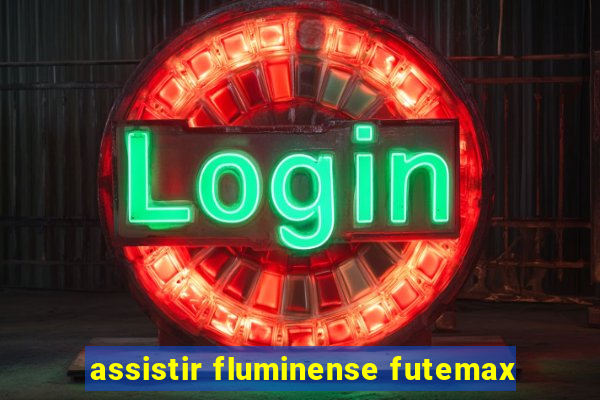 assistir fluminense futemax