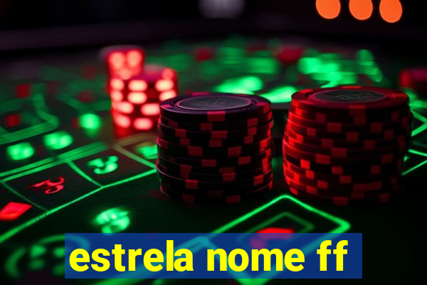 estrela nome ff