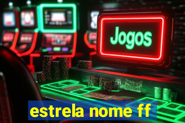 estrela nome ff