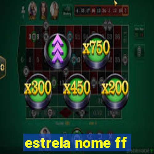 estrela nome ff