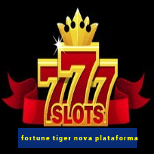 fortune tiger nova plataforma