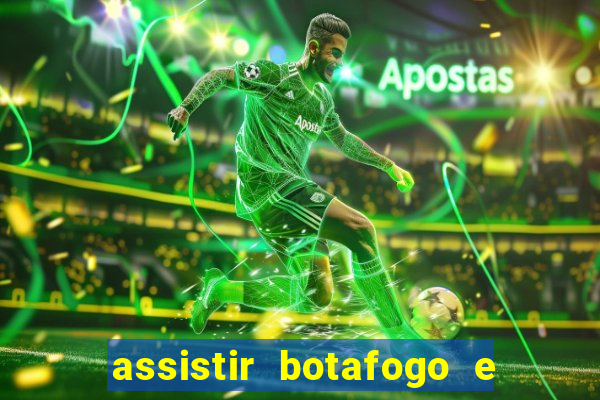 assistir botafogo e avai ao vivo em hd