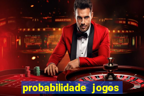 probabilidade jogos de hoje