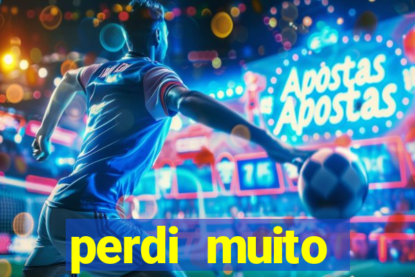 perdi muito dinheiro em apostas