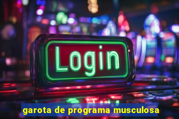 garota de programa musculosa