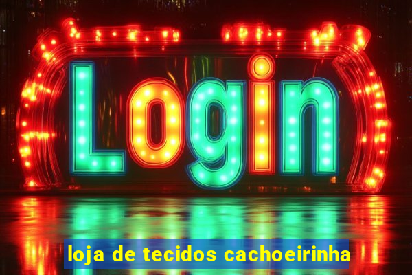 loja de tecidos cachoeirinha