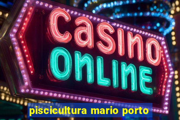 piscicultura mario porto