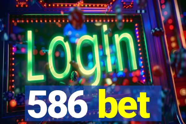 586 bet