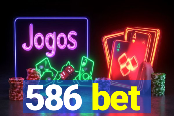 586 bet