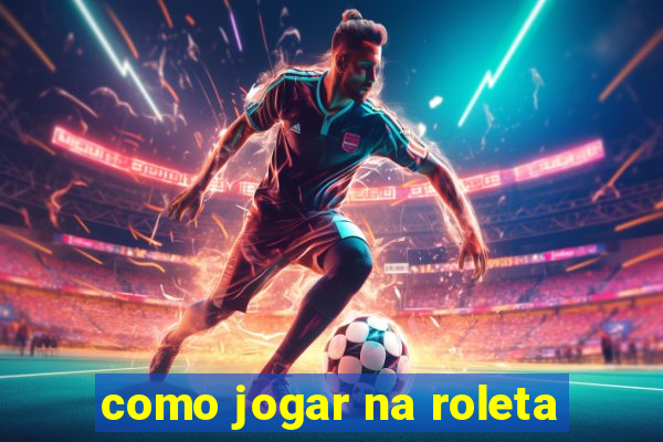 como jogar na roleta