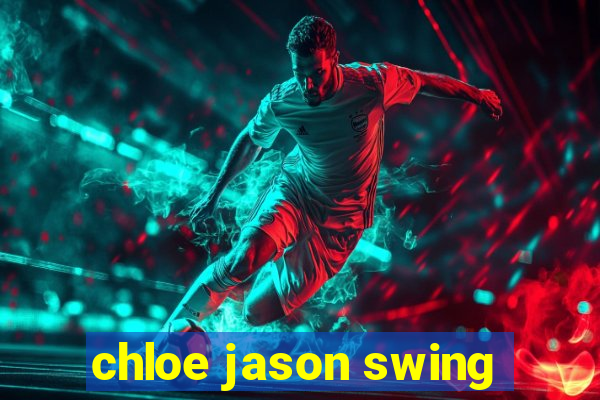chloe jason swing