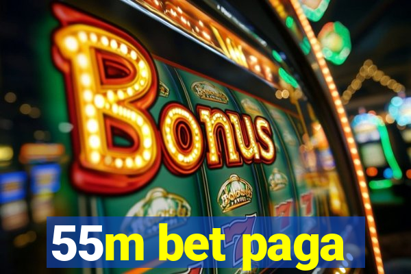 55m bet paga