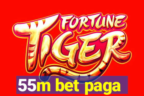 55m bet paga