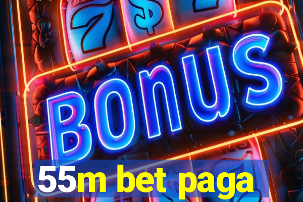 55m bet paga