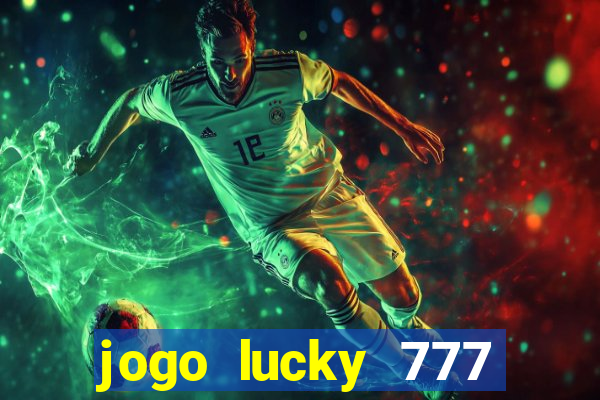 jogo lucky 777 paga mesmo