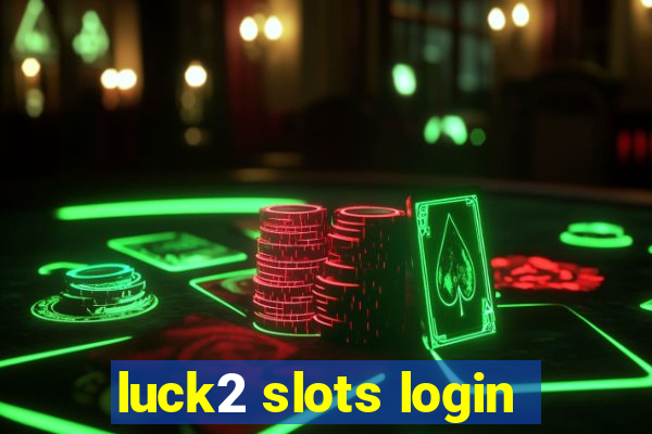 luck2 slots login