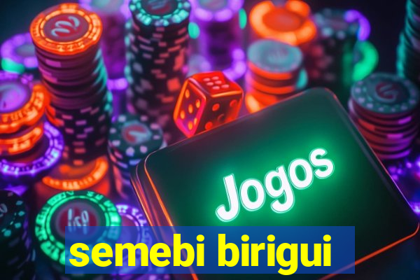 semebi birigui