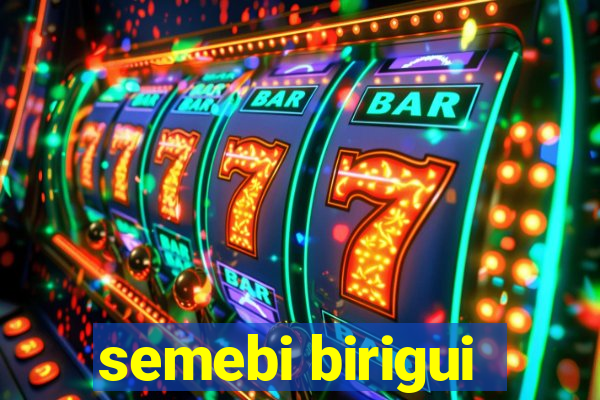 semebi birigui