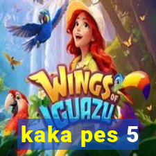 kaka pes 5