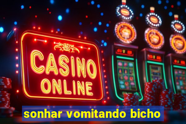 sonhar vomitando bicho