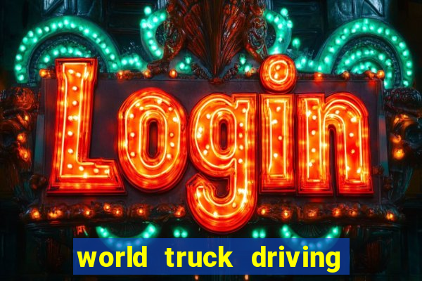 world truck driving simulator dinheiro infinito tudo desbloqueado