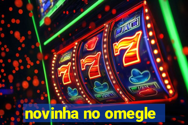 novinha no omegle