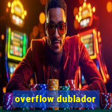 overflow dublador
