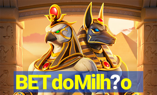 BETdoMilh?o