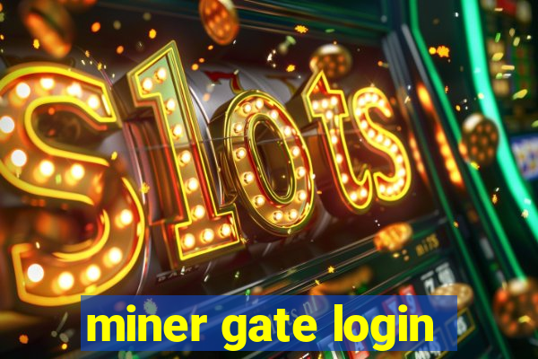 miner gate login