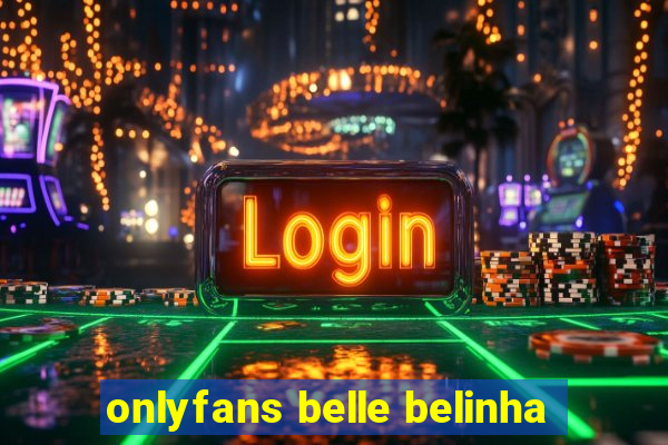 onlyfans belle belinha