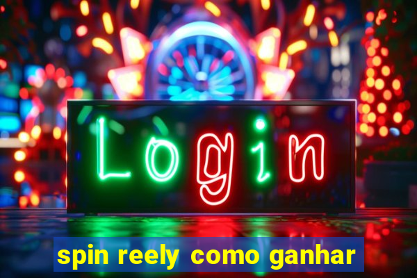 spin reely como ganhar